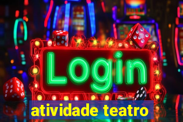 atividade teatro